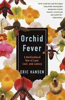 Orchid Fever: A Horticultural Tale Of Love, Lust, And Lunacy by Eric Hansen