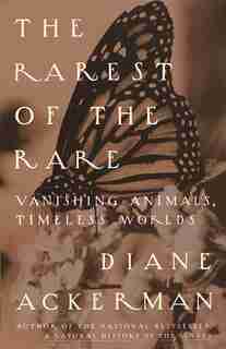The Rarest Of The Rare: Vanishing Animals, Timeless Worlds de Diane Ackerman