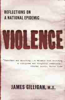 Violence: Reflections On A National Epidemic by James Gilligan