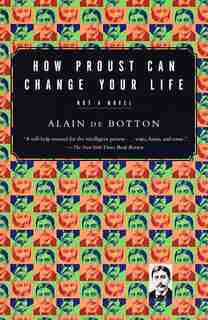 How Proust Can Change Your Life de Alain De Botton