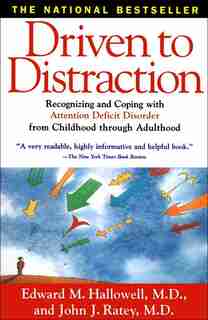 Driven To Distraction: Recognizing and Coping with Attention Deficit Disorder from Childhood Through Adulthood by Edward M., M.D. Hallowell