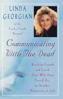 Communicating with the Dead: Reaching Friends and Loved Ones Who Haved Passed On to Another Dimension of Life by Linda Georgian