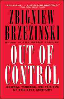 Out of Control: Global Turmoil on the Eve of the 21st Century by Zbigniew Brzezinski