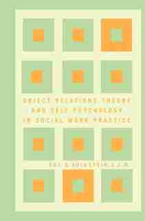 Object Relations Theory and Self Psychology in Social Work Practice by Eda Goldstein