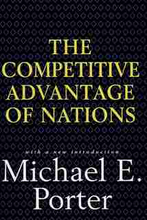 Competitive Advantage Of Nations by Michael E. Porter