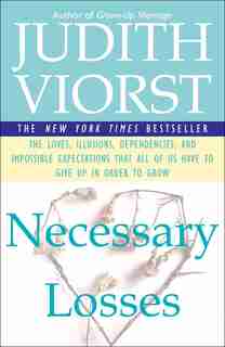 Necessary Losses: The Loves Illusions Dependencies and Impossible Expectations That All of us Have by Judith Viorst