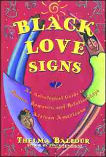 Black Love Signs: An Astrological Guide To Passion Romance And Relataionships For African Ameri by Thelma Balfour