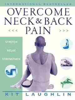 Overcome Neck & Back Pain by Kit Laughlin