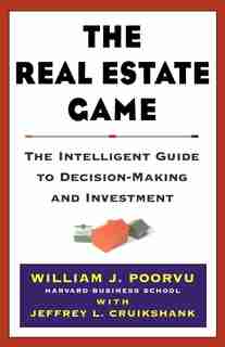 The Real Estate Game: The Intelligent Guide To Decisionmaking And Investment by William J Poorvu