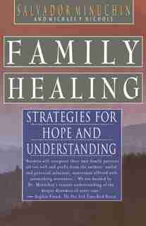 Family Healing: Strategies for Hope and Understanding by Salvador Minuchin