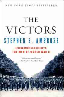 The Victors: Eisenhower And His Boys: The Men Of World War Ii by Stephen E. Ambrose