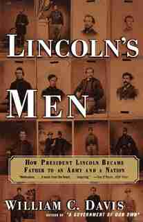 Lincoln's Men: How President Lincoln Became Father to an Army and a Nation by William C. Davis