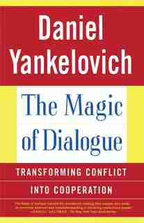 The Magic of Dialogue: Transforming Conflict into Cooperation by Daniel Yankelovich