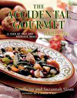The Accidental Gourmet: Weeknights: A Year of Fast and Delicious Meals by Suzannah Sloan