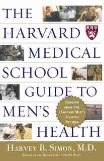 The Harvard Medical School Guide to Men's Health: Lessons from the Harvard Men's Health Studies by Harvey B. Simon