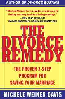 The Divorce Remedy: The Proven 7-Step Program for Saving Your Marriage by Michele Weiner Davis
