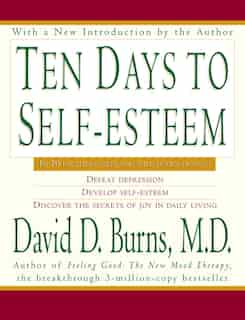 Ten Days To Self-Esteem by David D Burns