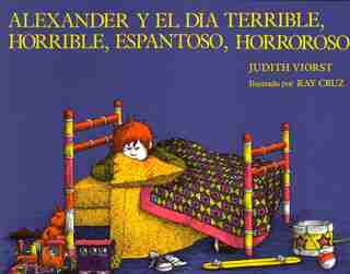 Alexander Y El Dia Terrible, Horrible, Espantoso, Horroso (alexander And The Terrible, Horrible, No Good, Very Bad Day): (Alexnader and the Terrible, Horrible, No Good, Very Bad Day by Judith Viorst