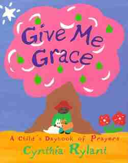 Give Me Grace: A Child's Daybook of Prayers by Cynthia Rylant
