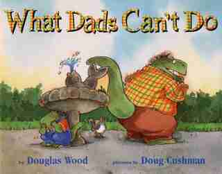 What Dads Can't Do by Douglas Wood