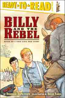 Billy and the Rebel: Based on a True Civil War Story by Deborah Hopkinson