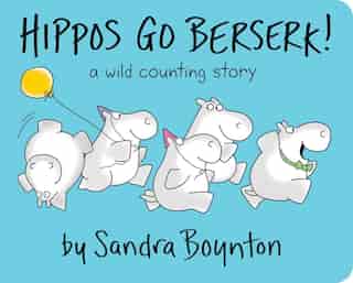 Hippos Go Berserk! by Sandra Boynton