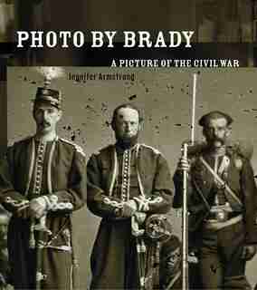 Photo by Brady: A Picture of the Civil War by Jennifer Armstrong