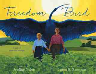 Freedom Bird: A Tale Of Hope And Courage by Jerdine Nolen