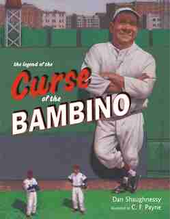 The Legend of the Curse of the Bambino: A Baseball Legend by Dan Shaughnessy