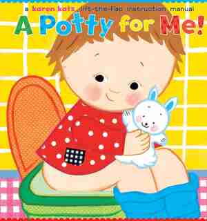 A Potty For Me!: A Lift-the-flap Instruction Manual by Karen Katz