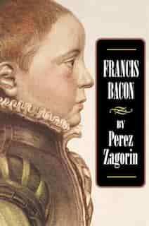 Francis Bacon by Perez Zagorin