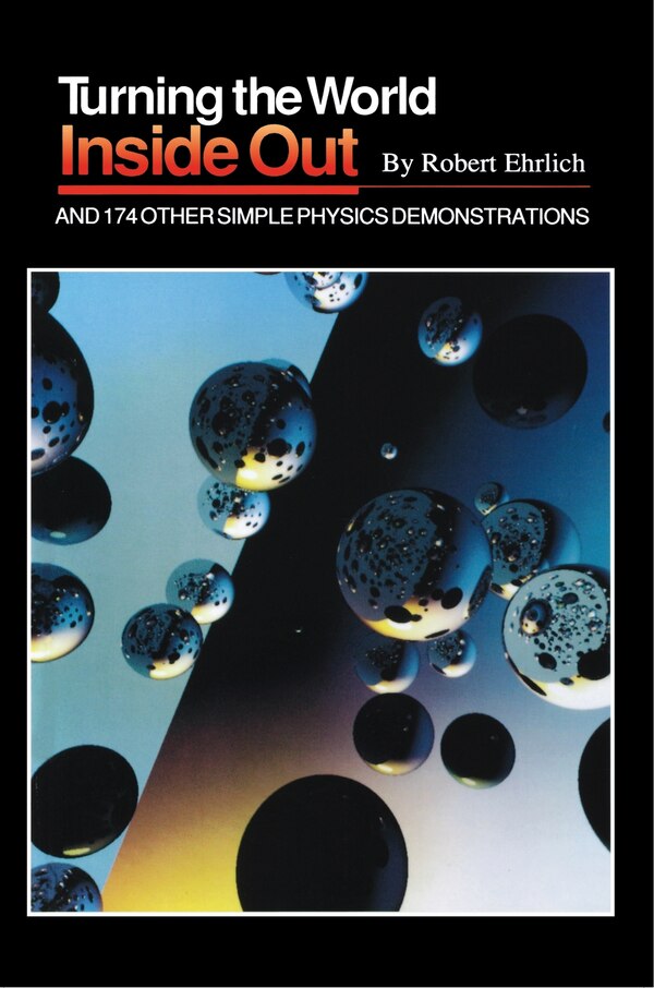 Turning the World Inside Out and 174 Other Simple Physics Demonstrations by Robert Ehrlich Paperback | Indigo Chapters