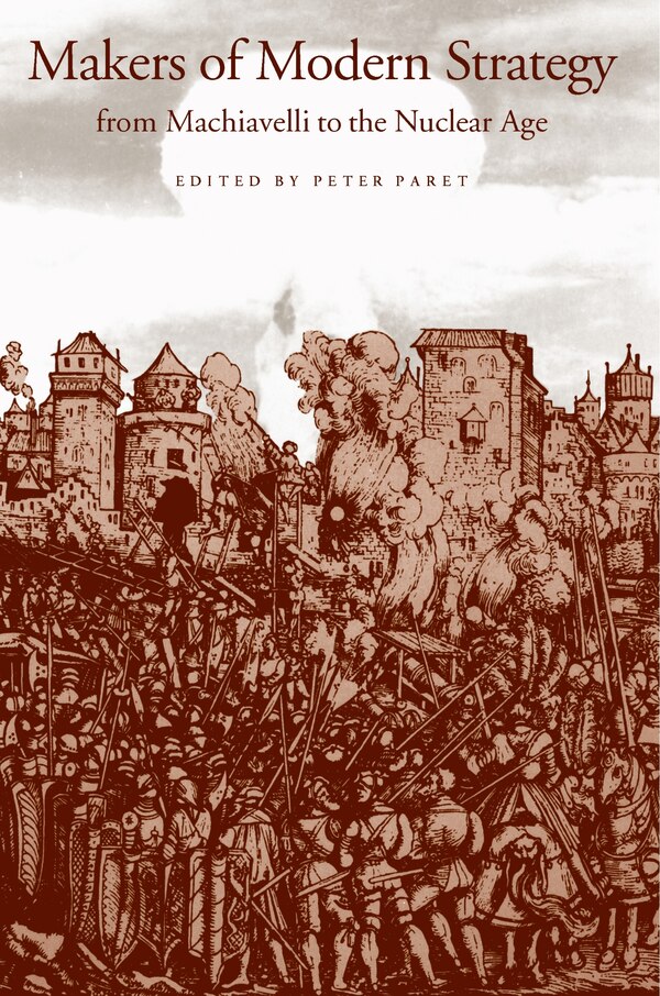 Makers of Modern Strategy from Machiavelli to the Nuclear Age by Peter Paret Paperback | Indigo Chapters