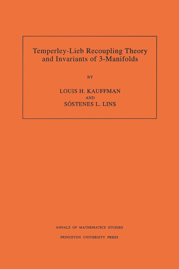 Temperley-Lieb Recoupling Theory and Invariants of 3-Manifolds (AM-134) Volume 134 by Louis H. Kauffman Paperback | Indigo Chapters
