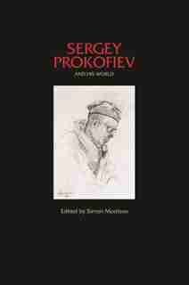 Sergey Prokofiev and His World by Simon Morrison