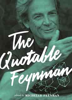 The Quotable Feynman by Richard P. Feynman