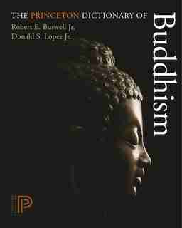 The Princeton Dictionary of Buddhism by Robert E. Buswell