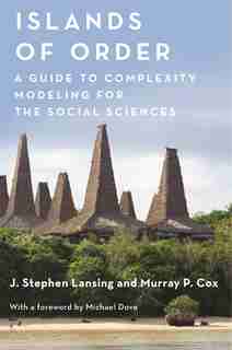 Islands Of Order: A Guide To Complexity Modeling For The Social Sciences by J. Stephen Lansing