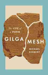 Gilgamesh: The Life Of A Poem de Michael Schmidt