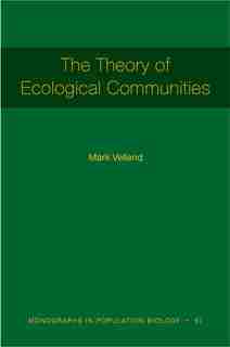 The Theory Of Ecological Communities (mpb-57) by Mark Vellend
