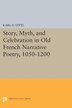Story Myth and Celebration in Old French Narrative Poetry 1050-1200 by Karl D. Uitti Paperback | Indigo Chapters