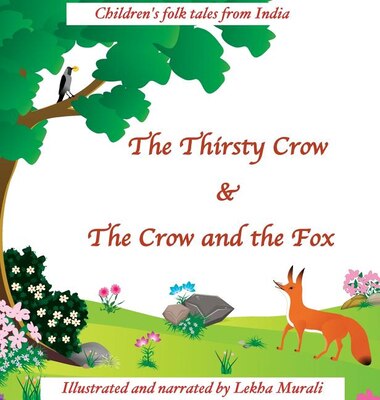 The Thirsty Crow & The Crow and the Fox: Children's Folk Tales from India by Lekha Murali