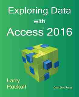 Exploring Data with Access 2016 by Larry Rockoff