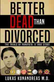Better Dead Than Divorced: The trials of Panayota by Lukas Konandreas