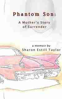 Phantom Son: A Mother's Story of Surrender by Sharon Estill Taylor