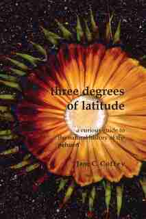 Three Degrees of Latitude: A curious guide to the natural history of the pehuTn by Jane C Coffey