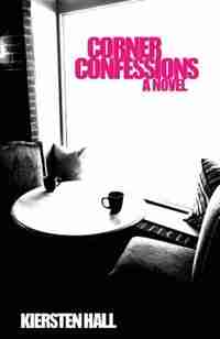 Corner Confessions: Everyone has a secret. What's yours? by Kiersten L Hall