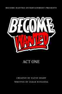Become Wanted: Act One by Cesar Hinojosa