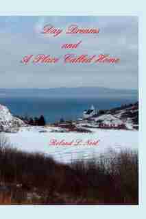 Day Dreams and A Place Called Home by Roland L. Noël