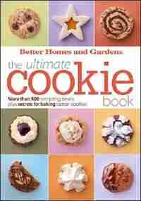 BH&G Ultimate Cookie Book: More Than 500 Tempting Treats Plus Secrets For Baking Better Cookies by Better Homes & Better Homes and Gardens